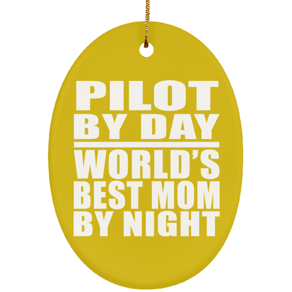 Pilot By Day World's Best Mom By Night - Oval Ornament