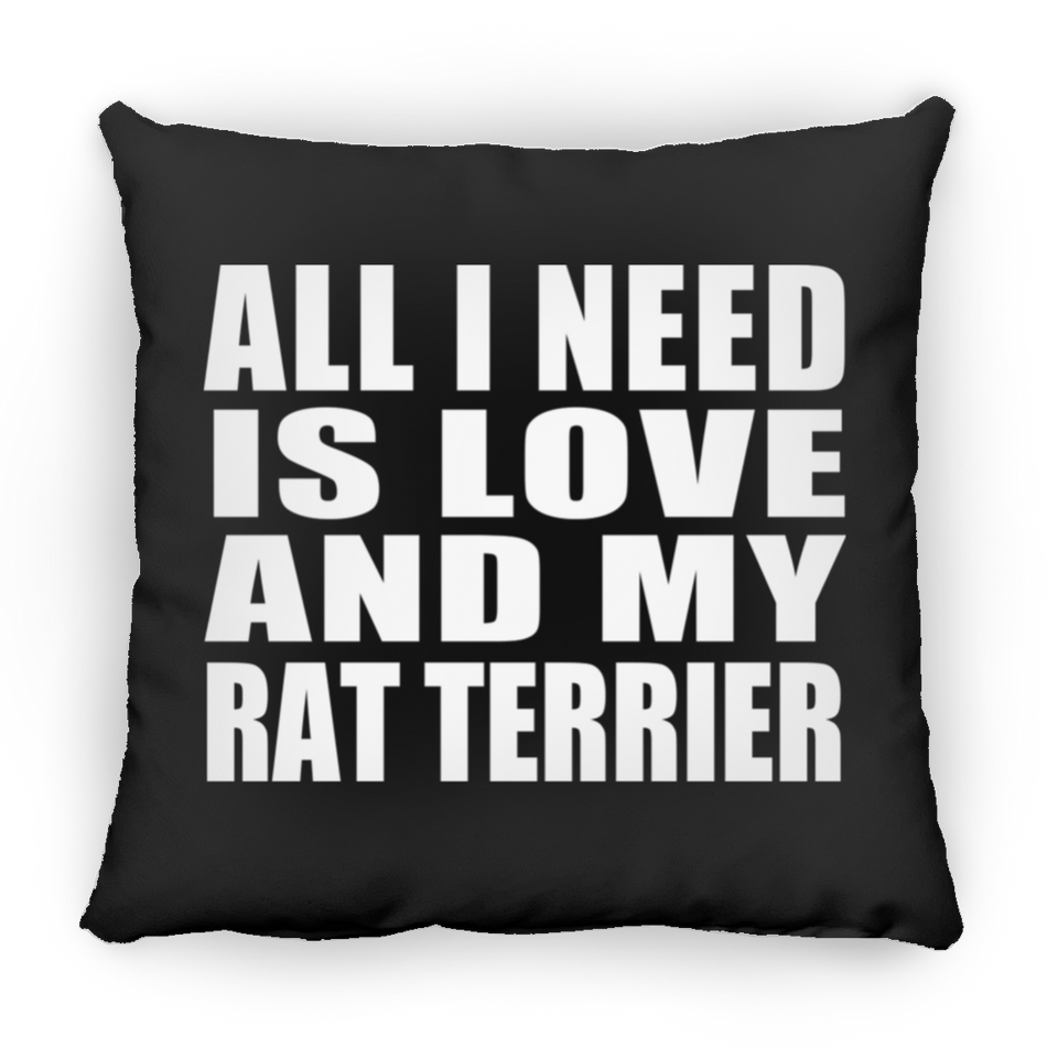 All I Need Is Love And My Rat Terrier - Throw Pillow Black