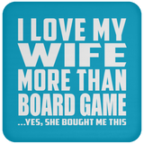 I Love My Wife More Than Board Game - Drink Coaster