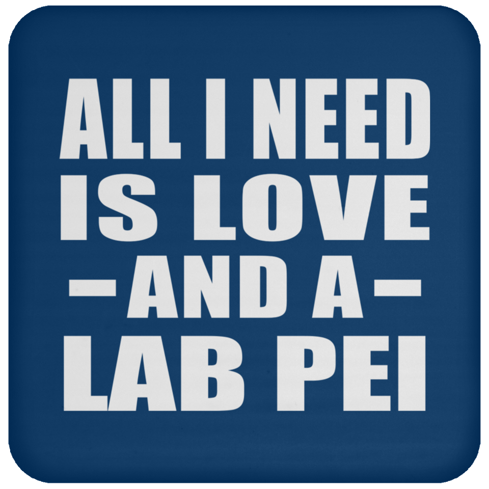 All I Need Is Love And A Lab Pei - Drink Coaster