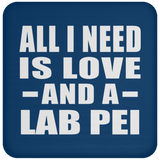 All I Need Is Love And A Lab Pei - Drink Coaster