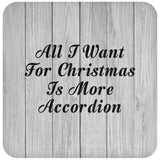 All I Want For Christmas Is More Accordion - Drink Coaster F
