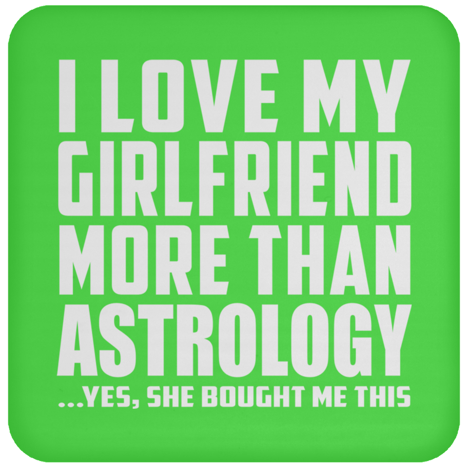 I Love My Girlfriend More Than Astrology - Drink Coaster