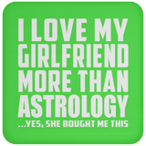 I Love My Girlfriend More Than Astrology - Drink Coaster