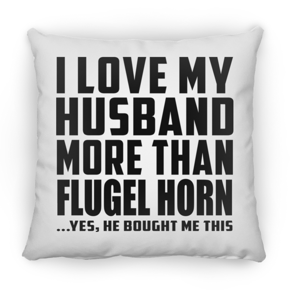 I Love My Husband More Than Flugel Horn - Throw Pillow