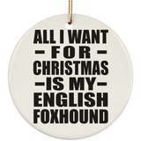 All I Want For Christmas Is My English Foxhound - Circle Ornament