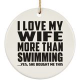 I Love My Wife More Than Swimming - Circle Ornament