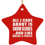 All I Care About Is Snow Globes - Star Ornament