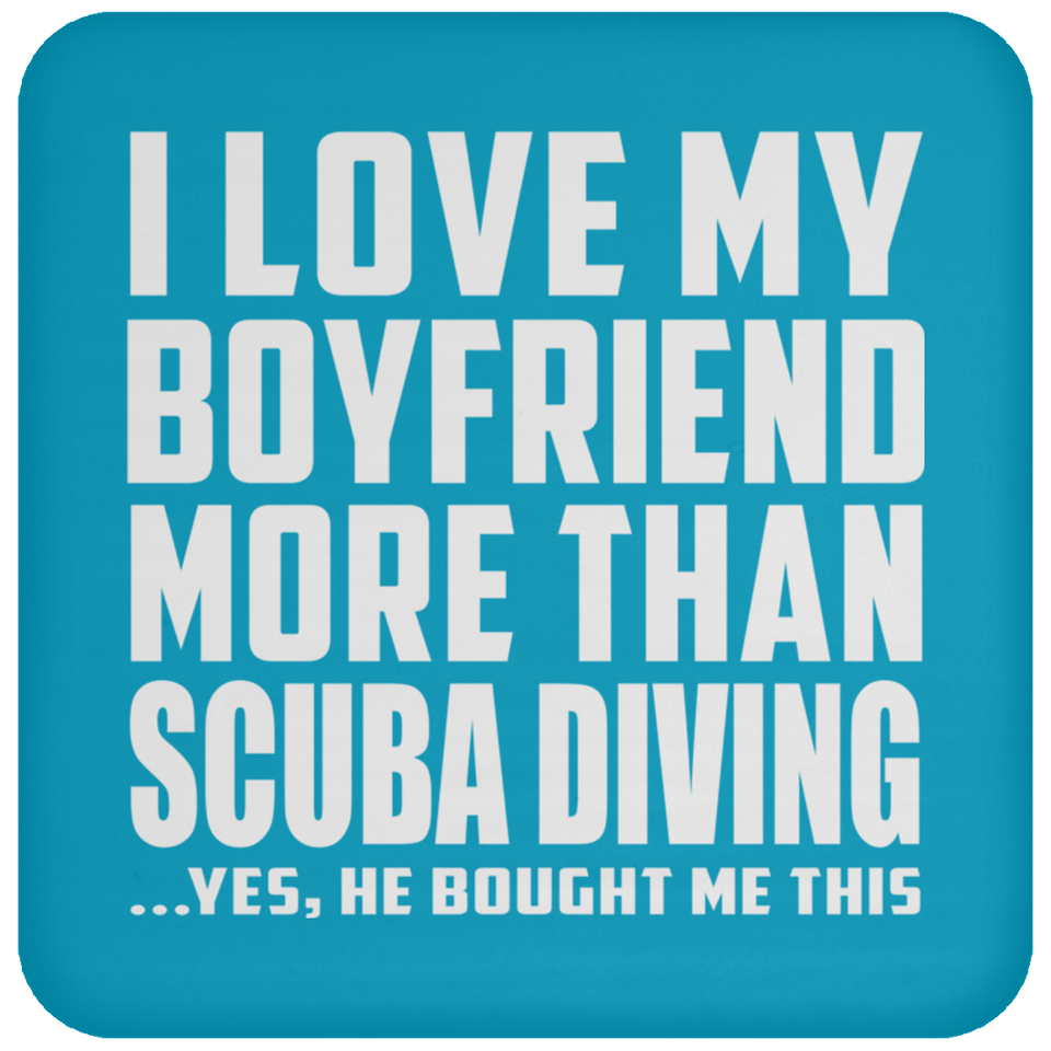 I Love My Boyfriend More Than Scuba Diving - Drink Coaster