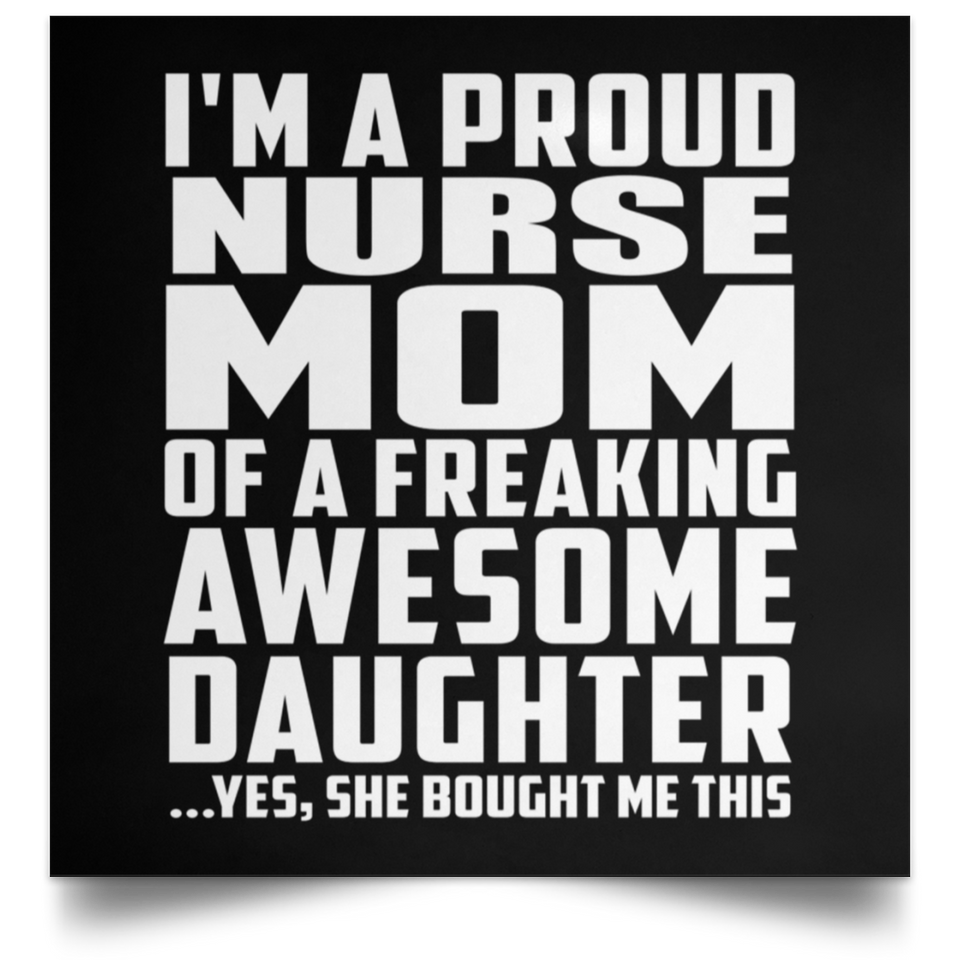 Proud Nurse Mom Of Awesome Daughter - Poster Square