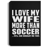 I Love My Wife More Than Soccer - Canvas Portrait