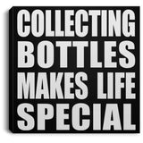 Collecting Bottles Makes Life Special - Canvas Square