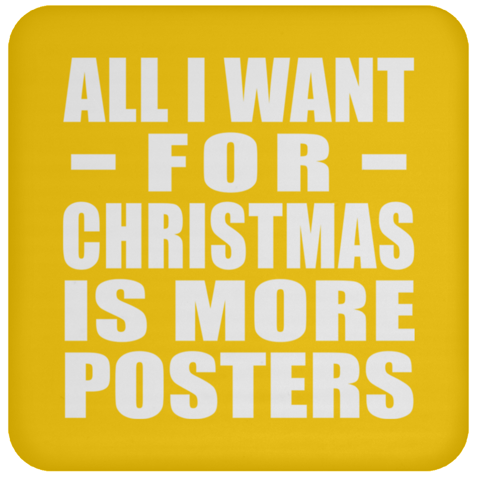 All I Want For Christmas Is More Posters - Coaster