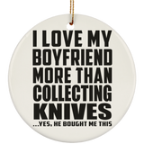 I Love My Boyfriend More Than Collecting Knives - Circle Ornament