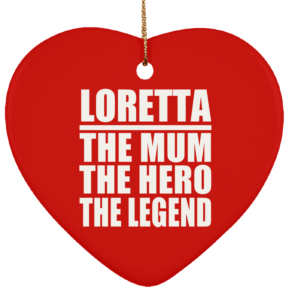 Loretta The Mum The Hero The Legend - Heart Ornament