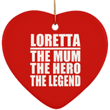 Loretta The Mum The Hero The Legend - Heart Ornament