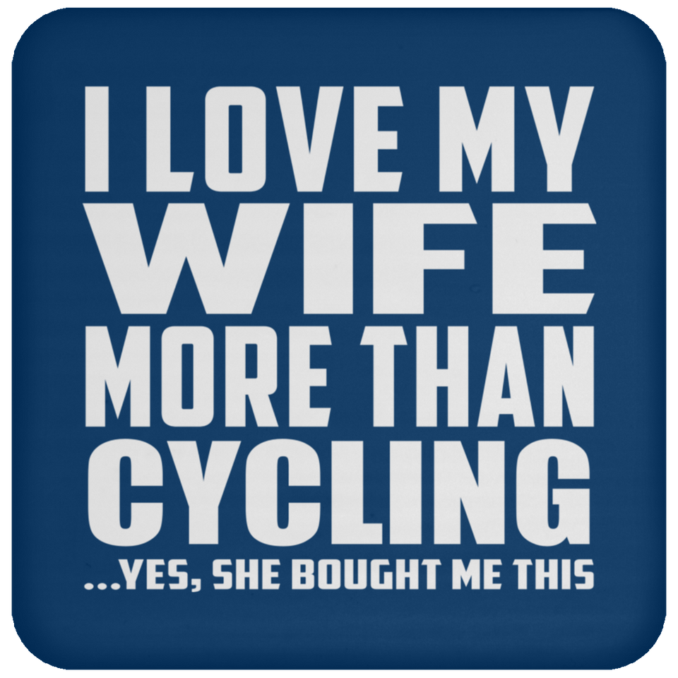 I Love My Wife More Than Cycling - Drink Coaster