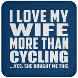 I Love My Wife More Than Cycling - Drink Coaster