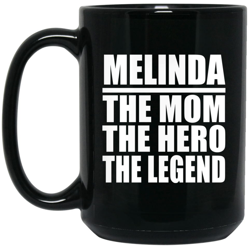 Melinda The Mom The Hero The Legend - 15 Oz Coffee Mug Black