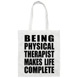 Being Physical Therapist Makes Life Complete - Tote Bag White