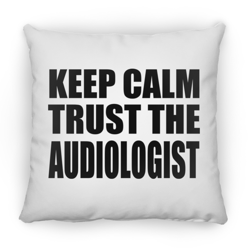 Keep Calm and Trust The Audiologist - Throw Pillow