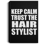 Keep Calm and Trust The Hair Stylist - Canvas Portrait