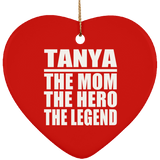 Tanya The Mom The Hero The Legend - Heart Ornament