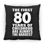 80th Birthday First 80 Years of Childhood Are The Hardest - Throw Pillow Black