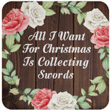 All I Want For Christmas Is Collecting Swords - Drink Coaster A