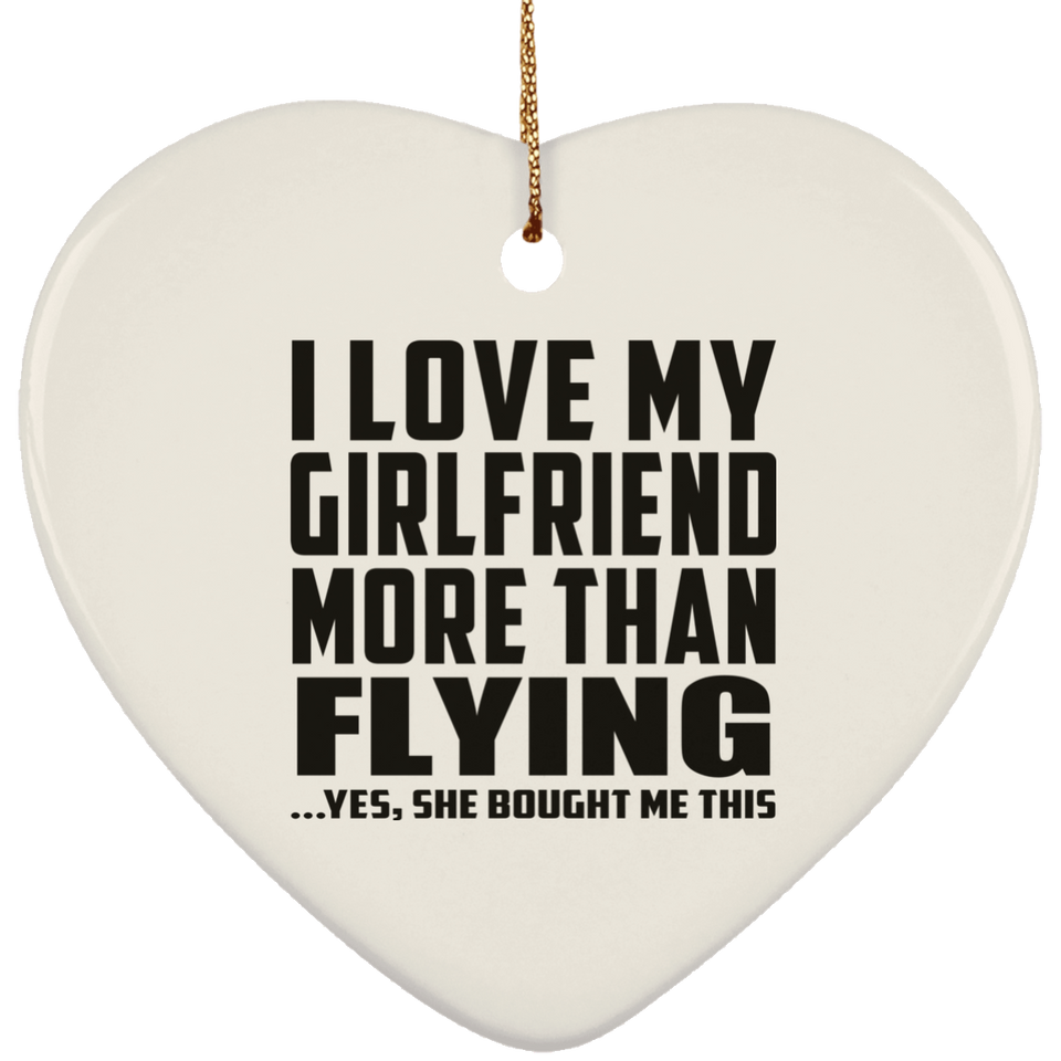 I Love My Girlfriend More Than Flying - Heart Ornament