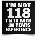 118th Birthday I'm Not 118 I'm 18 With 100 Years Experience - Poster Square