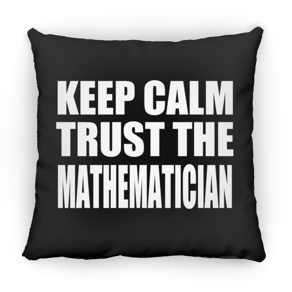 Keep Calm and Trust The Mathematician - Throw Pillow Black
