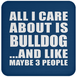 All I Care About Is Bulldog - Drink Coaster