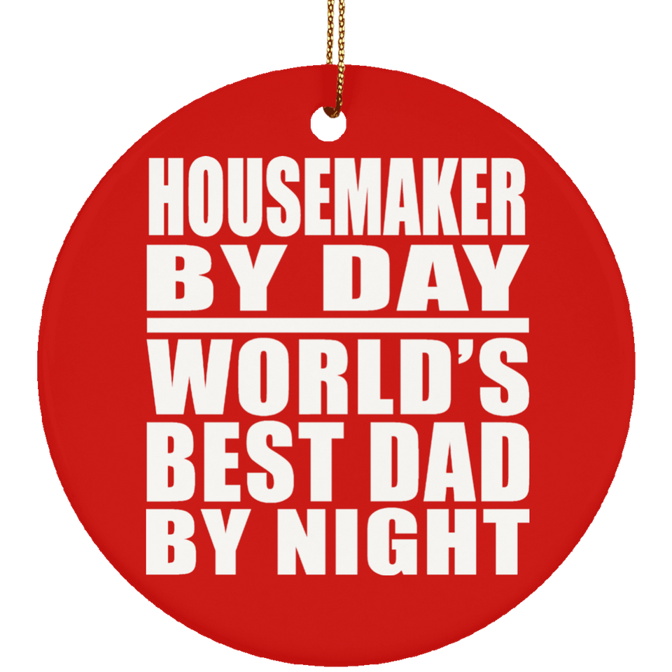 Housemaker By Day World's Best Dad By Night - Circle Ornament