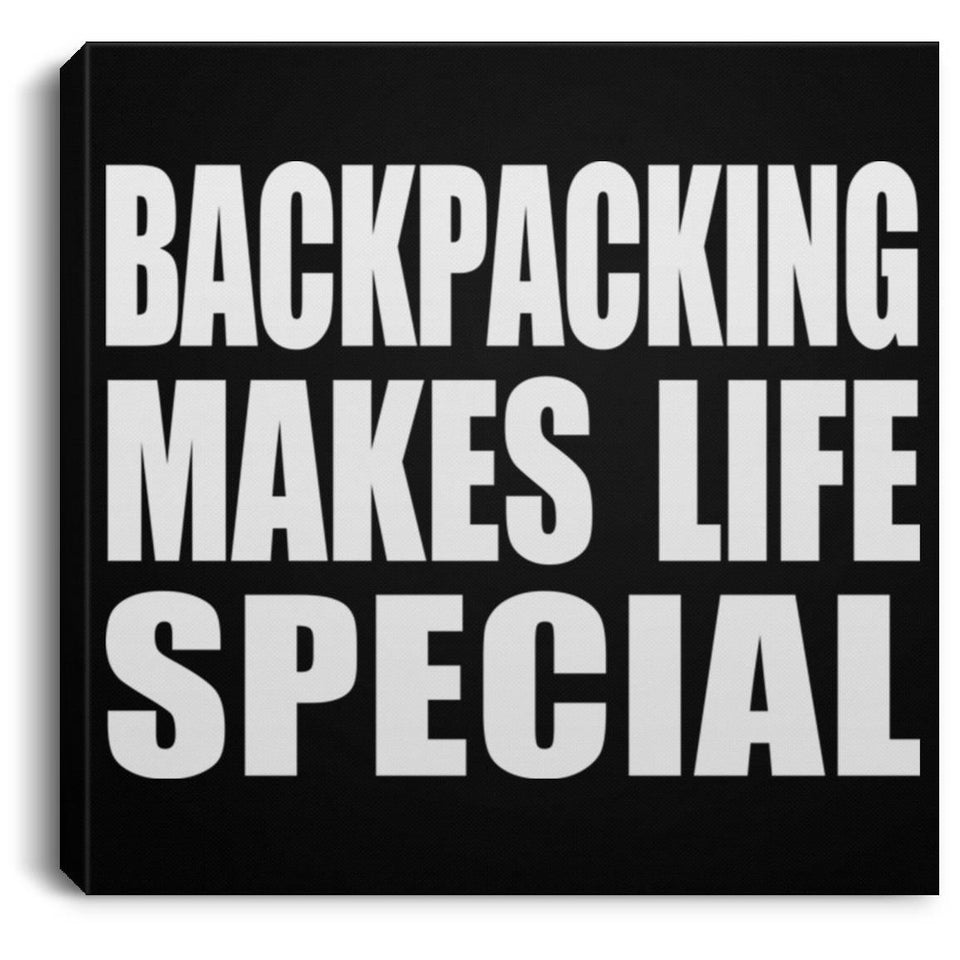 Backpacking Makes Life Special - Canvas Square