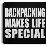 Backpacking Makes Life Special - Canvas Square