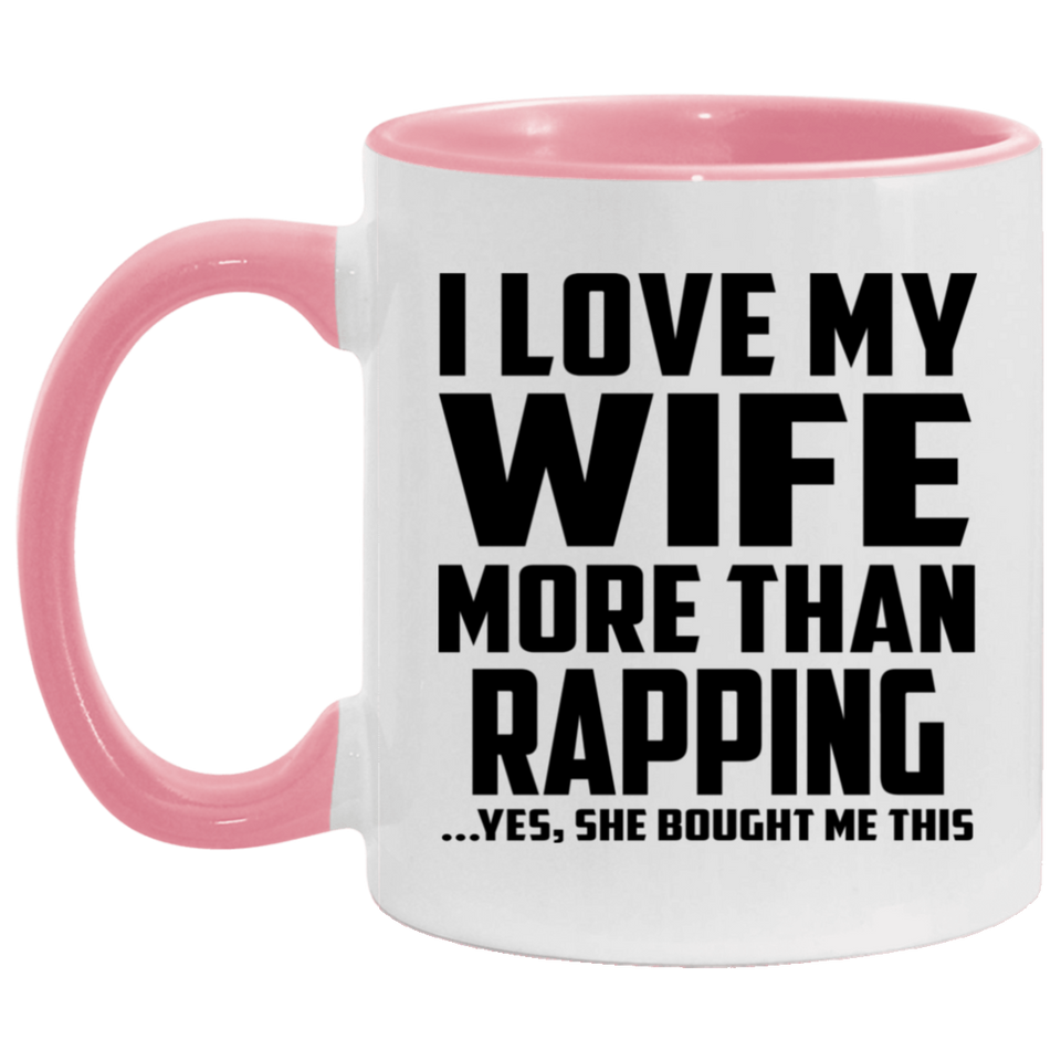 I Love My Wife More Than Rapping - 11oz Accent Mug Pink