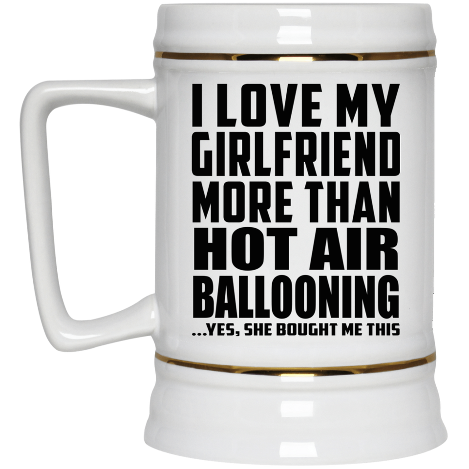 I Love My Girlfriend More Than Hot Air Ballooning - Beer Stein