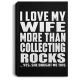 I Love My Wife More Than Collecting Rocks - Canvas Portrait