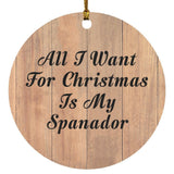 All I Want For Christmas Is My Spanador - Circle Ornament C