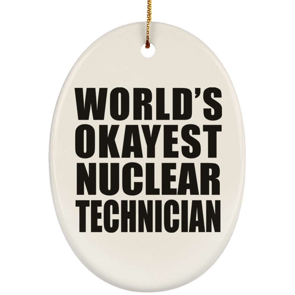 World's Okayest Nuclear Technician - Oval Ornament