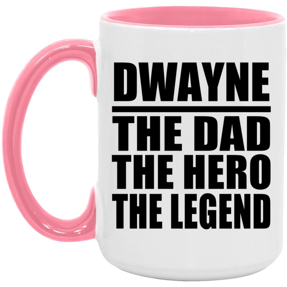 Dwayne The Dad The Hero The Legend - 15oz Accent Mug Pink