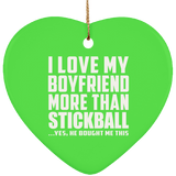 I Love My Boyfriend More Than Stickball - Heart Ornament