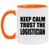 Keep Calm and Trust The Logistician - 11oz Accent Mug Orange