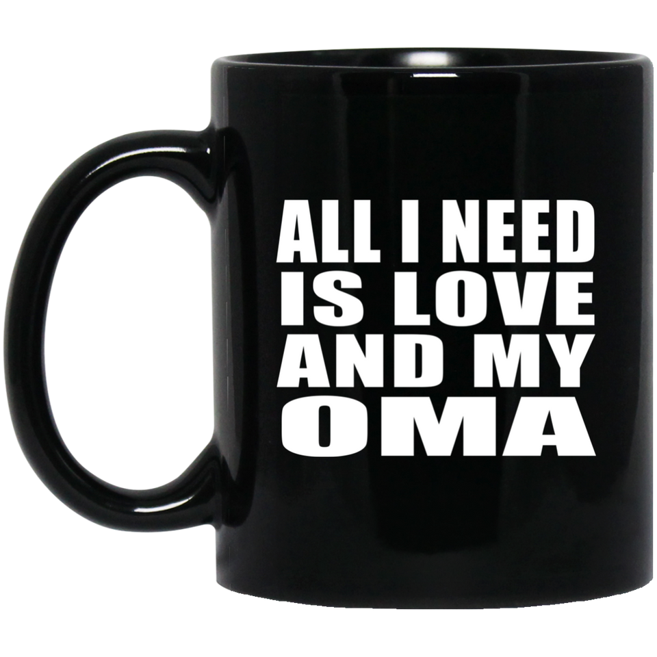 All I Need Is Love And My Oma - 11 Oz Coffee Mug Black