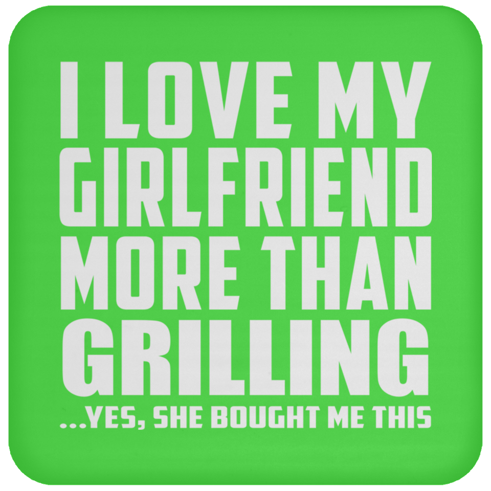 I Love My Girlfriend More Than Grilling - Drink Coaster