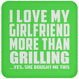 I Love My Girlfriend More Than Grilling - Drink Coaster