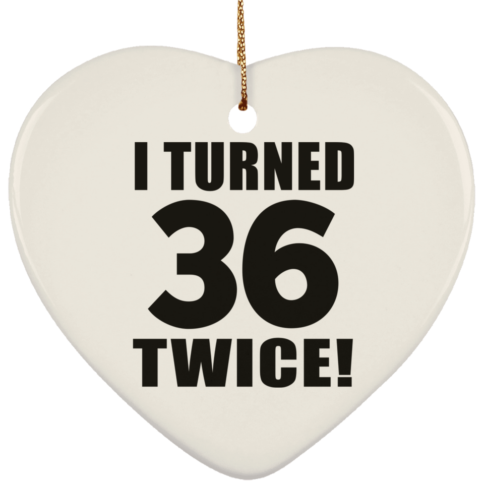 72nd Birthday I Turned 36 Twice - Heart Ornament