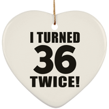 72nd Birthday I Turned 36 Twice - Heart Ornament