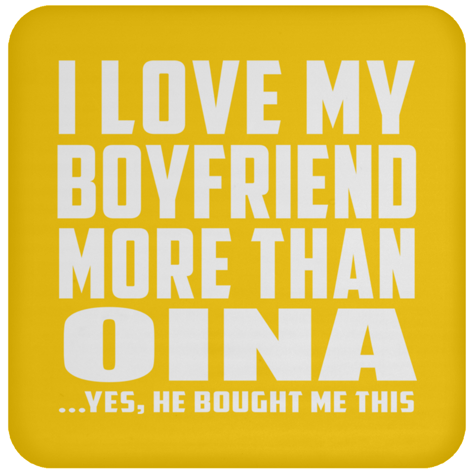 I Love My Boyfriend More Than Oina - Drink Coaster